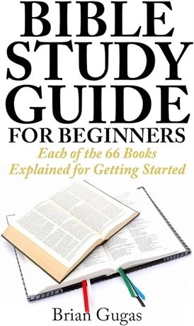 Bible Study Guide for Beginners: Each of the 66 Books Explained for Getting Started