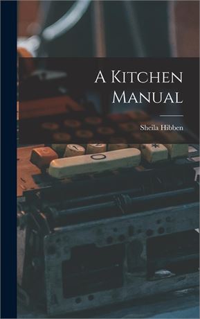 A Kitchen Manual Hardcover – by Sheila Hibben (Author)