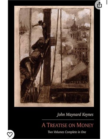 John Maynard Keynes A Treatise on Money: Two Volumes Complete in One