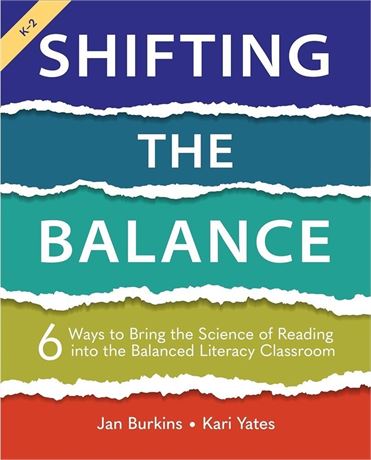 Shifting the Balance, Grades K-2: 6 Ways to Bring the Science of Reading Paperba