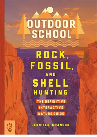 Outdoor School: Rock, Fossil, and Shell Hunting: The Definitive Interactive Natu